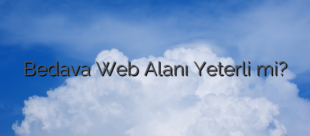 Bedava Web Alanı Yeterli mi?