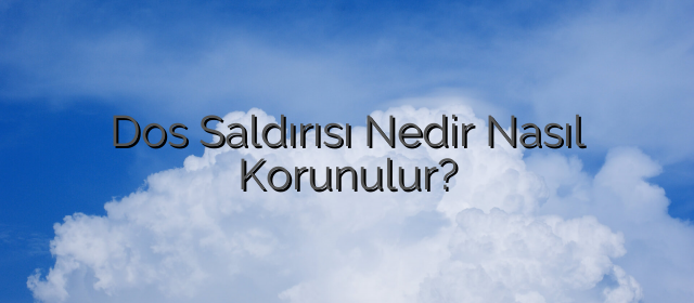 Dos Saldırısı Nedir Nasıl Korunulur?