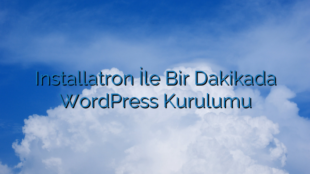 Installatron İle Bir Dakikada WordPress Kurulumu