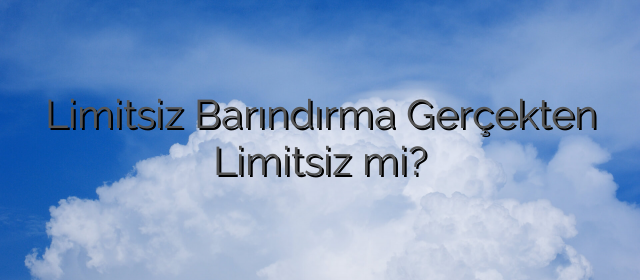 Limitsiz Barındırma Gerçekten Limitsiz mi?