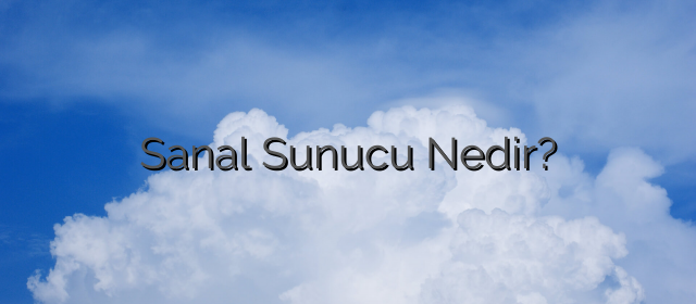 Sanal Sunucu Nedir?