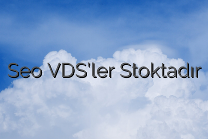Seo VDS’ler Stoktadır