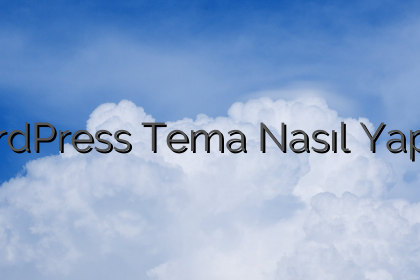 WordPress Tema Nasıl Yapılır?