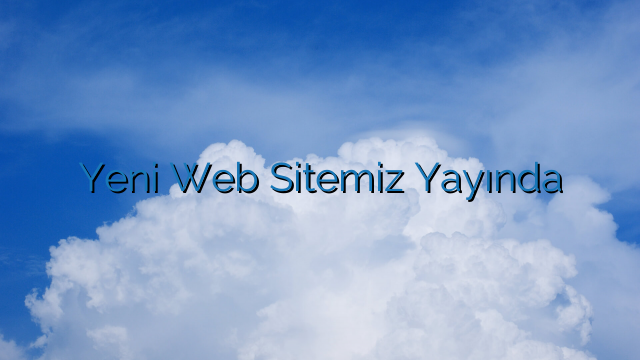 Yeni Web Sitemiz Yayında