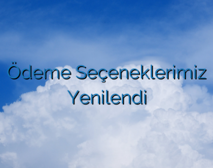 Ödeme Seçeneklerimiz Yenilendi