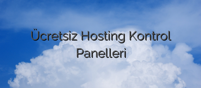 Ücretsiz Hosting Kontrol Panelleri